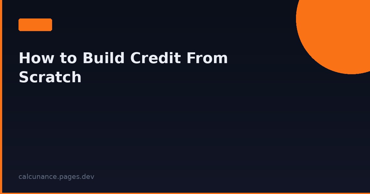 How to Build Credit From Scratch: Complete 2026 Guide